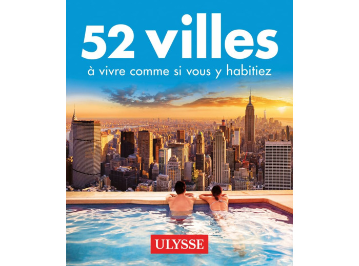 52 VILLES A VIVRE COMME SI VOUS Y HABITIEZ