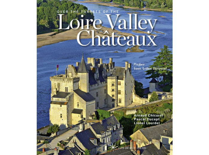 OVER THE TURRETS OF THE LOIRE VALLEY CHATEAUX