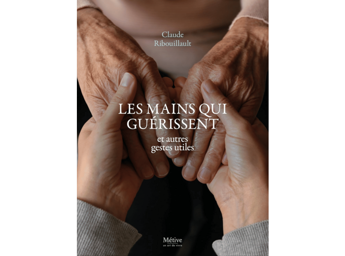 LES MAINS QUI GUERISSENT - ET AUTRES GESTES UTILES