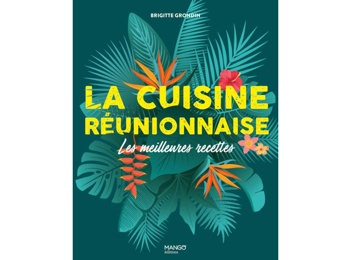 LA CUISINE REUNIONNAISE - LES MEILLEURES RECETTES