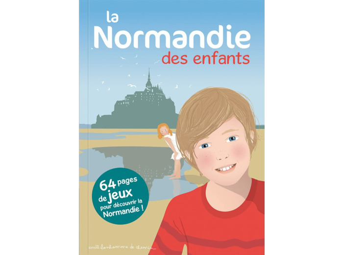 LA NORMANDIE DES ENFANTS - 64 PAGES DE JEUX POUR DECOUVRIR LA NORMANDIE !