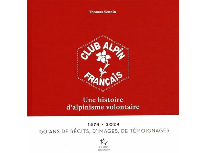 LE CLUB ALPIN FRANCAIS, UNE HISTOIRE D'ALPINISME VOLONTAIRE