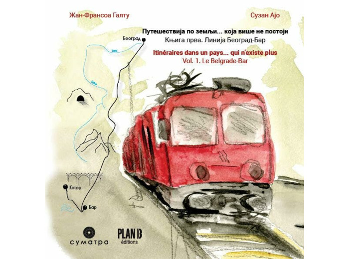 ITINERAIRES DANS UN PAYS... QUI N'EXISTE PLUS - VOL 1. LE BELGRADE-BAR