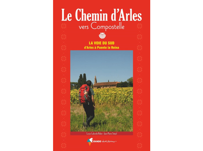 VERS COMPOSTELLE, LE CHEMIN D'ARLES - LA VOIE DU SUD, D'ARLES A PUENTE LA REINA