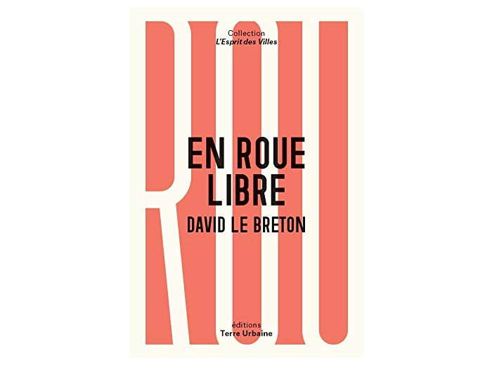 EN ROUE LIBRE - ANTHROPOLOGIE SENTIMENTALE DU VELO