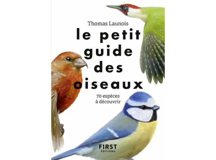 LE PETIT GUIDE DES OISEAUX - 70 ESPECES A DECOUVRIR