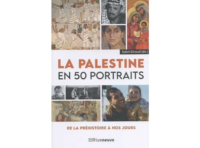 LA PALESTINE EN 50 PORTRAITS - DE LA PREHISTOIRE A NOS JOURS