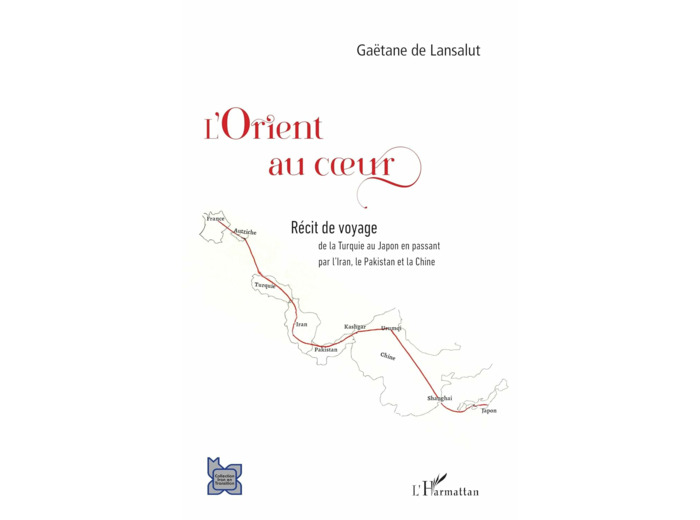 L'ORIENT AU COEUR - - DE LA TURQUIE AU JAPON EN PASSANT PAR L'IRAN, LE PAKISTAN ET LA CHINE