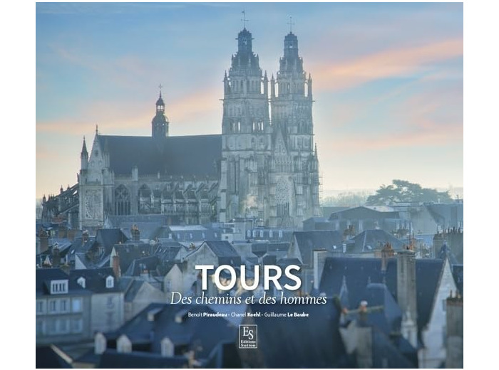 TOURS - DES CHEMINS ET DES HOMMES