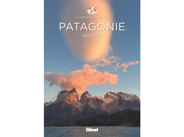 PATAGONIE - LES CLES POUR BIEN VOYAGER
