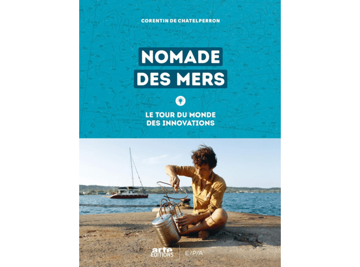 NOMADE DES MERS - LE TOUR DU MONDE DES INNOVATIONS LOW-TECH