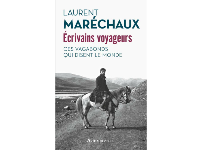 ECRIVAINS VOYAGEURS - CES VAGABONDS QUI DISENT LE MONDE - ILLUSTRATIONS, COULEUR