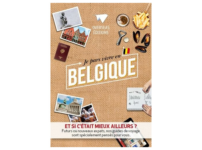 JE PARS VIVRE EN BELGIQUE - ET SI C'ETAIT MIEUX AILLEURS ?...