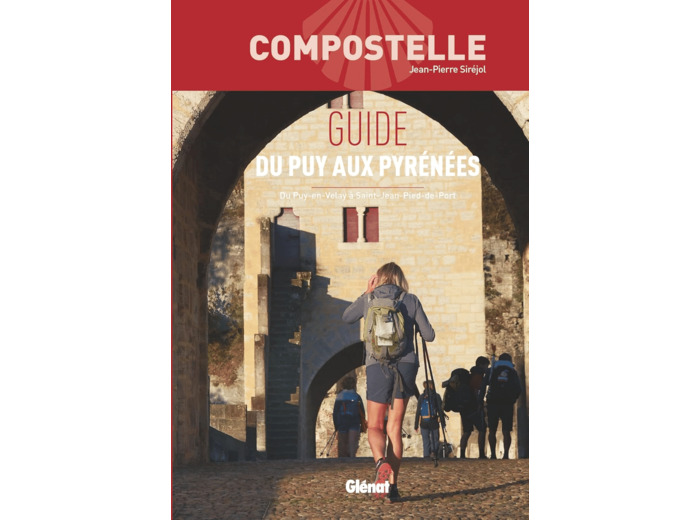 COMPOSTELLE GUIDE DU PUY AUX PYRENEES - DU PUY-EN-VELAY A SAINT-JEAN-PIED-DE-PORT