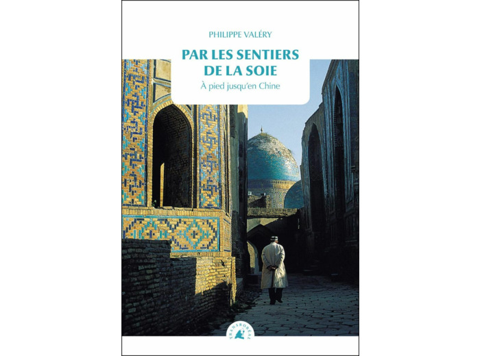 PAR LES SENTIERS DE LA SOIE - A PIED JUSQU'EN CHINE