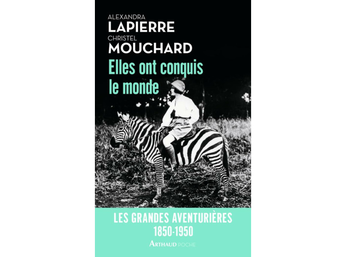 ELLES ONT CONQUIS LE MONDE - LES GRANDES AVENTURIERES, 1850-1950