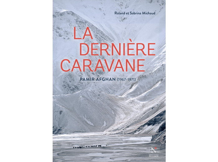 LA DERNIERE CARAVANE - PAMIR AFGHAN, 1967-1971