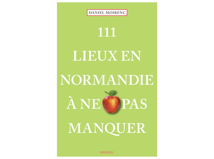 111 LIEUX EN NORMANDIE A NE PAS MANQUER RETREF