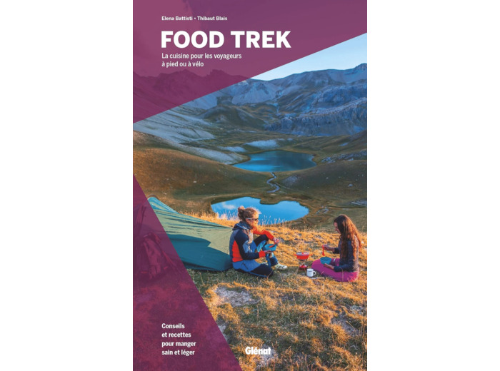 FOOD TREK - LA CUISINE POUR LES VOYAGEURS A PIED OU A VELO