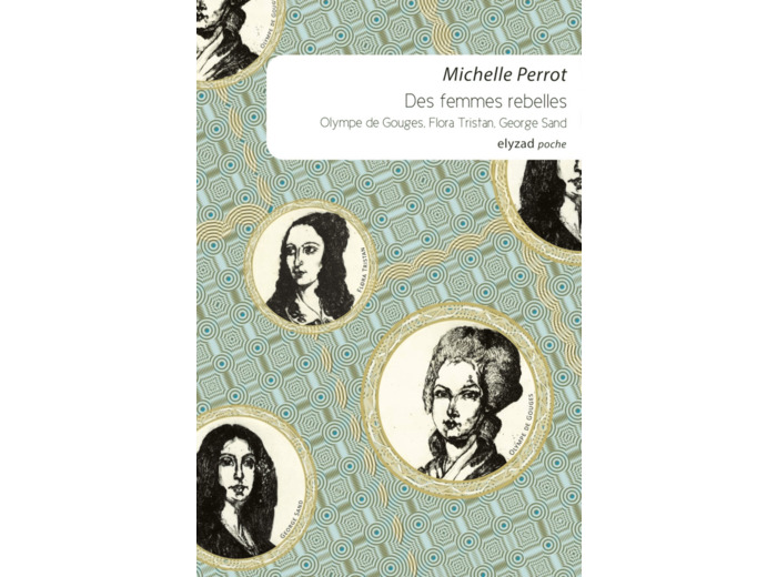 DES FEMMES REBELLES - OLYMPE DE GOUGES, FLORA TRISTAN, GEORG