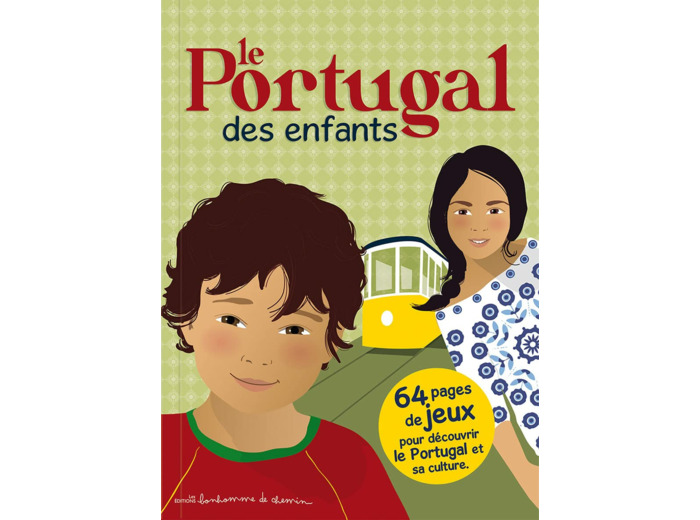 LE PORTUGAL DES ENFANTS - 64 PAGES DE JEUX POUR DECOUVRIR LE PORTUGAL ET SA CULTURE