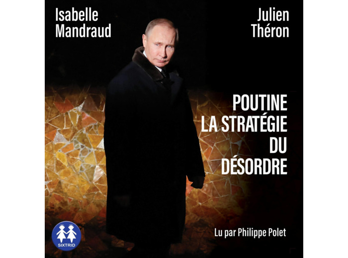 POUTINE, LA STRATEGIE DU DESORDRE JUSQU'A LA GUERRE