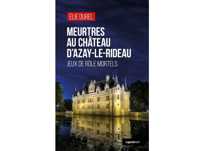 MEURTRES AU CHATEAU D'AZAY LE RIDEAU (GESTE) - JEUX DE ROLE MORTELS (COLL. GESTE
