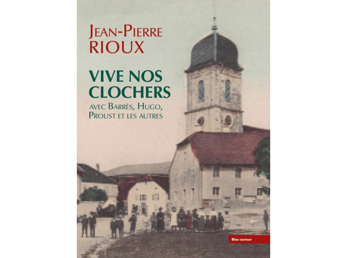 VIVE NOS CLOCHERS - AVEC BARRES, HUGO, PROUST ET LES AUTRES