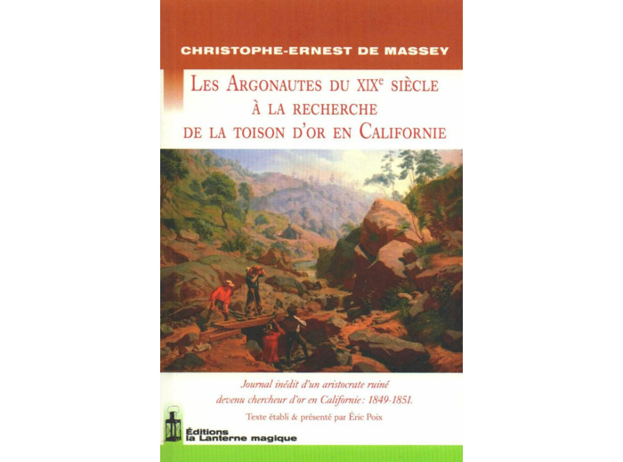 LES ARGONAUTES DU 19E SIECLE A LA RECHERCHE DE LA TOISON D'OR EN CALIFORNIE