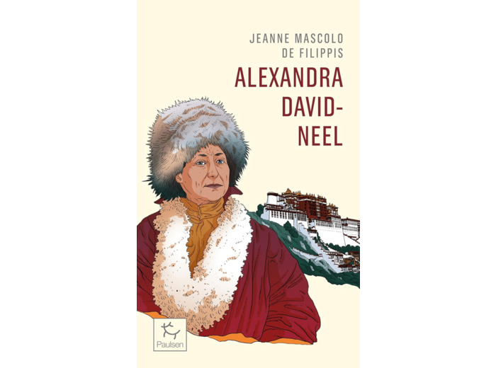ALEXANDRA DAVID-NEEL - CENT ANS D'AVENTURE