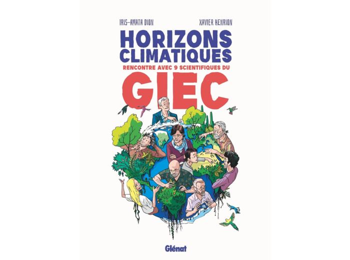 HORIZONS CLIMATIQUES - RENCONTRE AVEC NEUF SCIENTIFIQUES DU G.I.E.C.