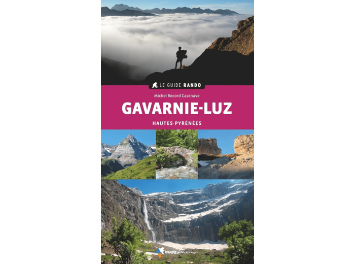 LE GUIDE RANDO GAVARNIE-LUZ (2E ED) - HAUTES-PYRENEES : AUTOUR DE LUZ, BAREGES, PIERREFITTE, GEDRE E