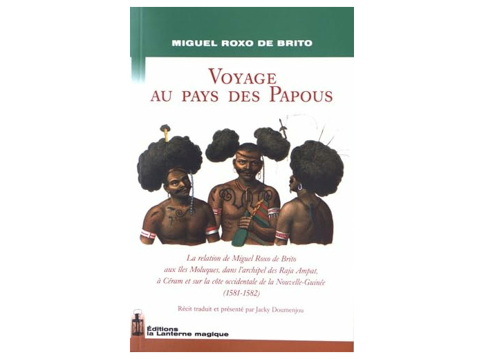 VOYAGE AU PAYS DES PAPOUS. LA RELATION DE MIGUEL ROXO DE BRITO (1581-1582)