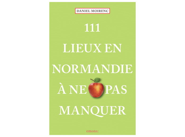 111 LIEUX EN NORMANDIE A NE PAS MANQUER