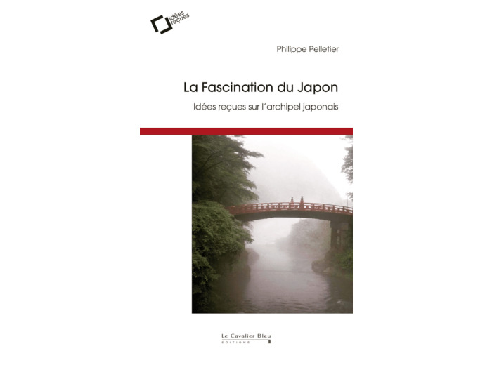 LA FASCINATION DU JAPON - IDEES RECUES SUR L'ARCHIPEL JAPONAIS