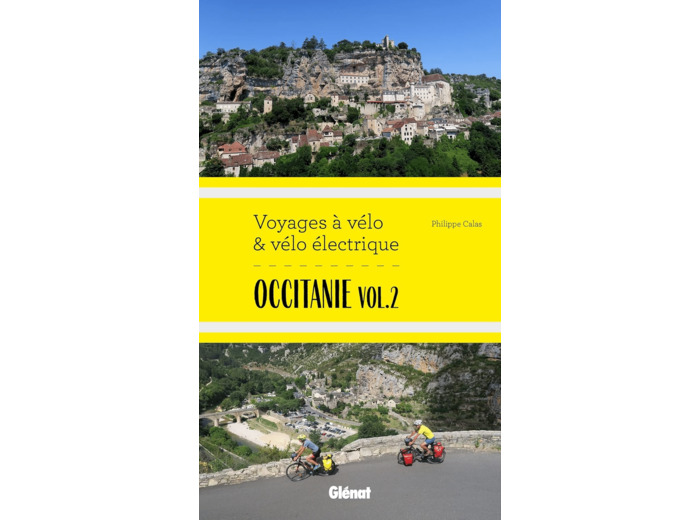 OCCITANIE VOL.2 VOYAGES A VELO ET VELO ELECTRIQUE - ITINERAIRES DE 2 A 6 JOURS : GARD, HERAULT, LOZE