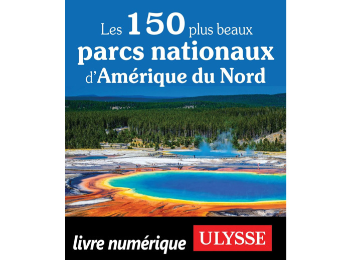 LES 150 PLUS BEAUX PARCS NATIONAUX D'AMERIQUE DU NORD