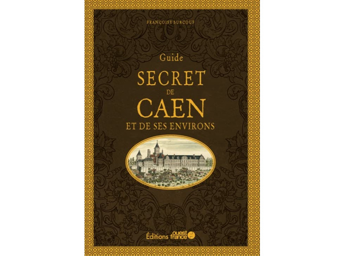 GUIDE SECRET DE CAEN ET SES ENVIRONS