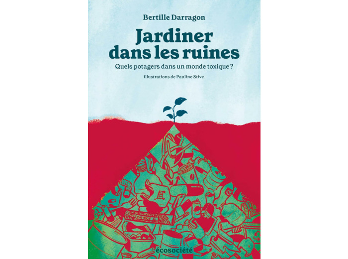 JARDINER DANS LES RUINES - QUELS POTAGERS DANS UN MONDE TOXI