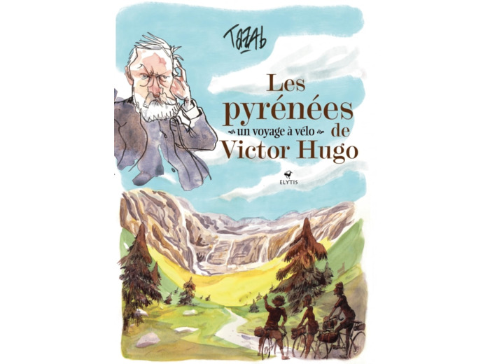 LES PYRENEES DE VICTOR HUGO - UN VOYAGE A VELO