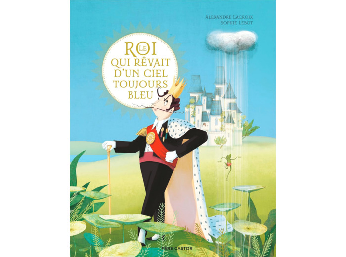 LE ROI QUI REVAIT D'UN CIEL TOUJOURS BLEU