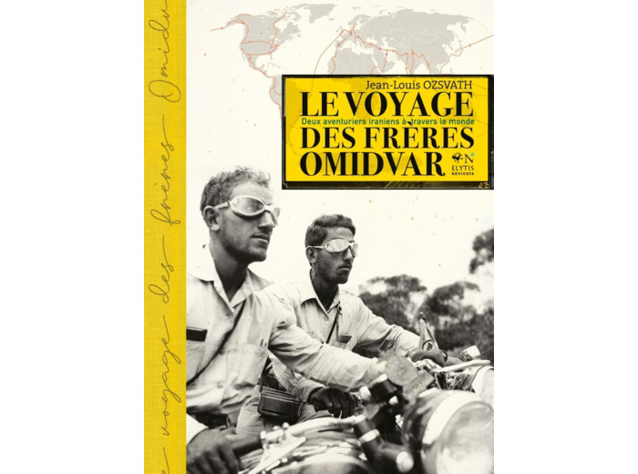 LE VOYAGE DES FRERES OMIDVAR - DEUX AVENTURIERS IRANIENS A T