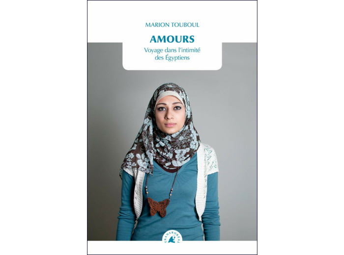 AMOURS - VOYAGE DANS L'INTIMITE DES EGYPTIENS