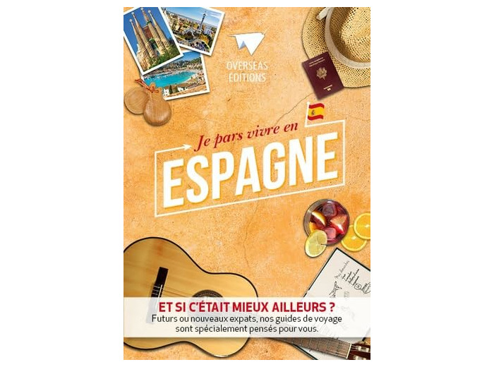 JE PARS VIVRE EN ESPAGNE - ET SI C'ETAIT MIEUX AILLEURS ?...