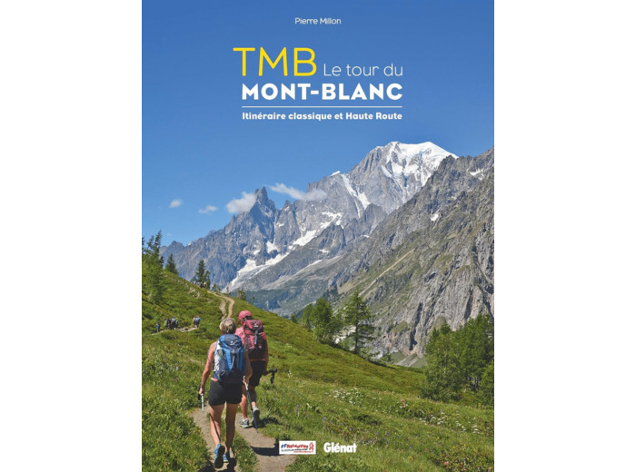 TMB LE TOUR DU MONT-BLANC - ITINERAIRE CLASSIQUE ET HAUTE ROUTE