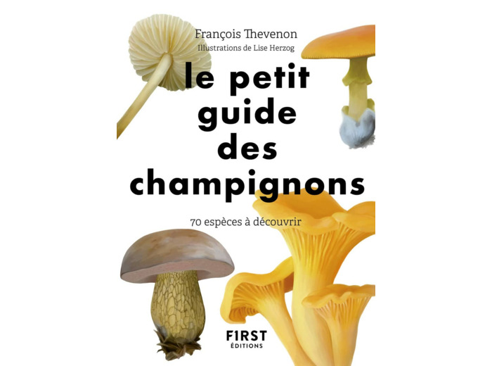 LE PETIT GUIDE DES CHAMPIGNONS - 70 ESPECES A DECOUVRIR
