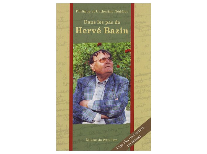 DANS LES PAS D'HERVE BAZIN, UNE VIE, UNE OEUVRE, UN TERROIR