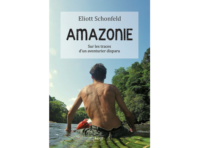AMAZONIE - SUR LES TRACES D'UN AVENTURIER DISPARU