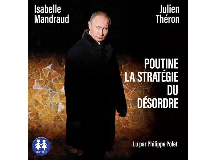 POUTINE, LA STRATEGIE DU DESORDRE JUSQU'A LA GUERRE