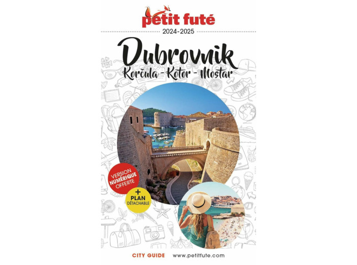 GUIDE DUBROVNIK 2024-2025 PETIT FUTE - KORCULA - KOTOR - MOSTAR